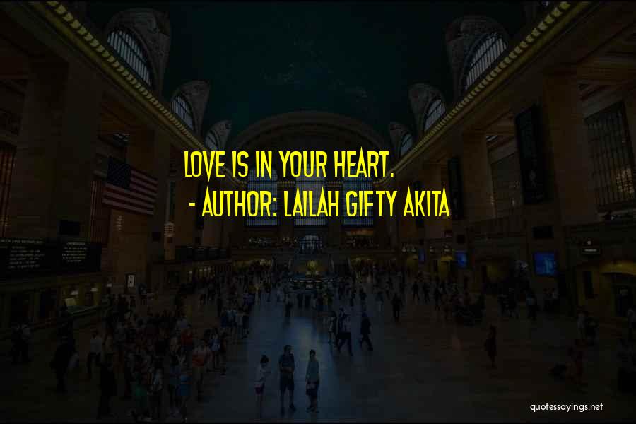 Lailah Gifty Akita Quotes: Love Is In Your Heart.