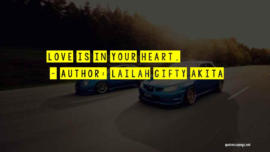 Lailah Gifty Akita Quotes: Love Is In Your Heart.