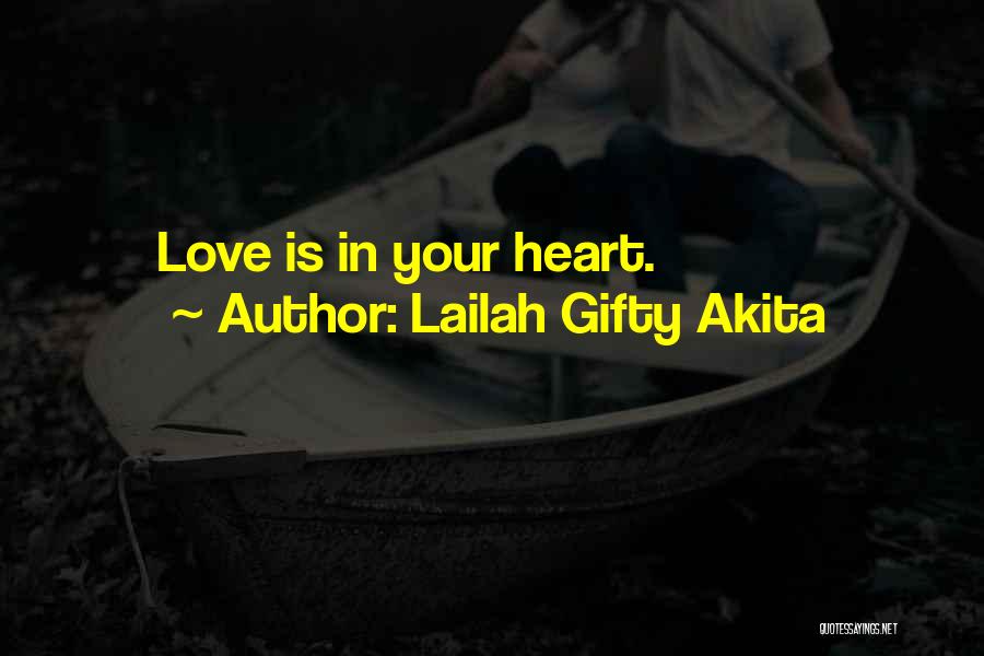 Lailah Gifty Akita Quotes: Love Is In Your Heart.