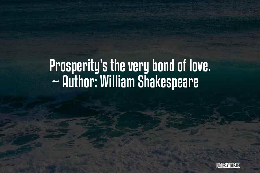 William Shakespeare Quotes: Prosperity's The Very Bond Of Love.