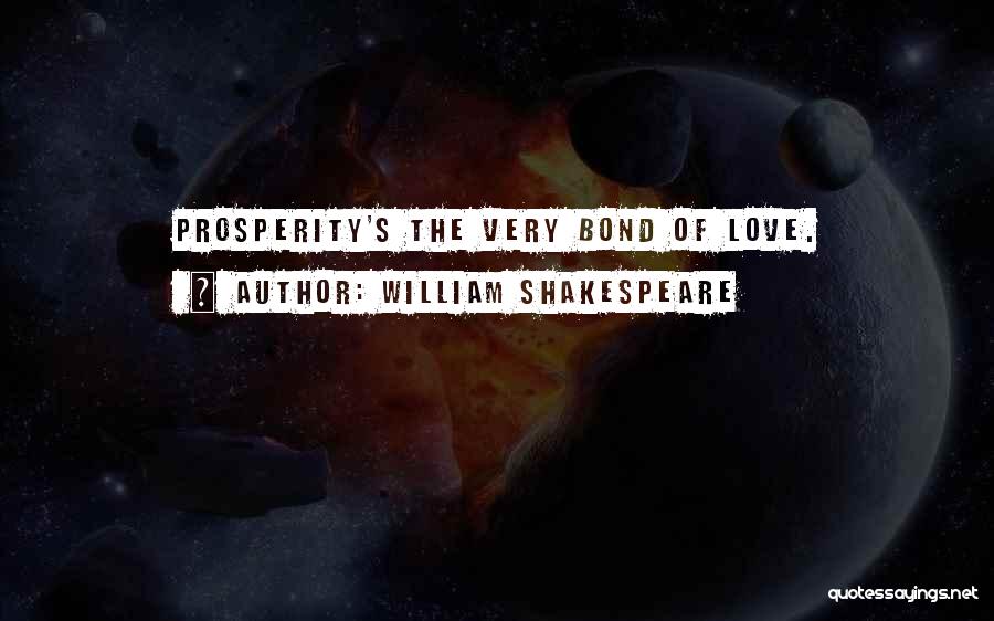 William Shakespeare Quotes: Prosperity's The Very Bond Of Love.