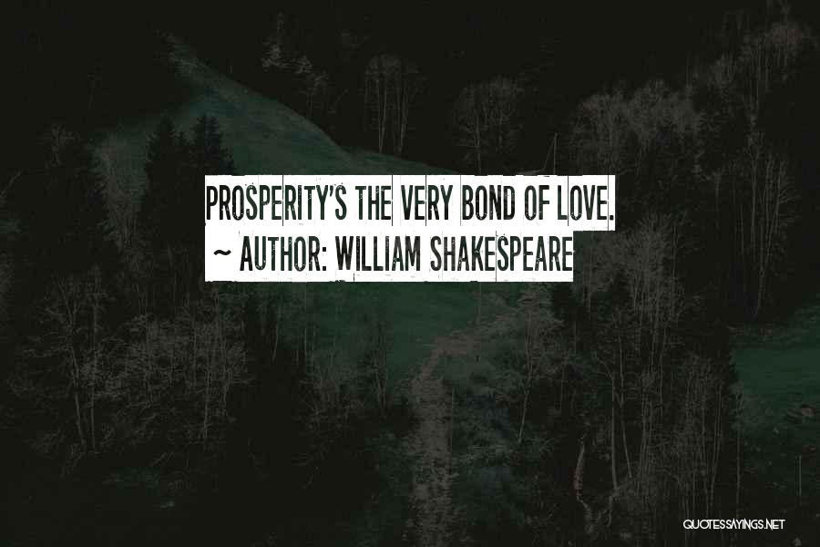 William Shakespeare Quotes: Prosperity's The Very Bond Of Love.