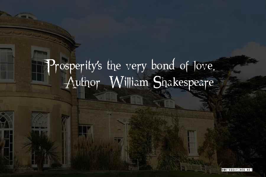 William Shakespeare Quotes: Prosperity's The Very Bond Of Love.