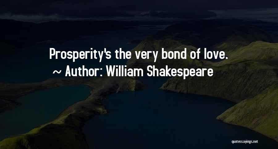 William Shakespeare Quotes: Prosperity's The Very Bond Of Love.