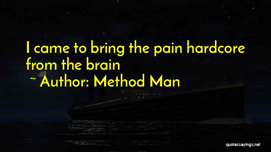 Method Man Quotes: I Came To Bring The Pain Hardcore From The Brain