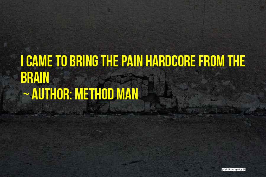 Method Man Quotes: I Came To Bring The Pain Hardcore From The Brain