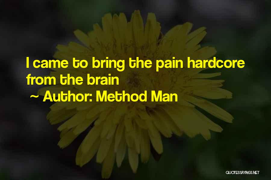 Method Man Quotes: I Came To Bring The Pain Hardcore From The Brain