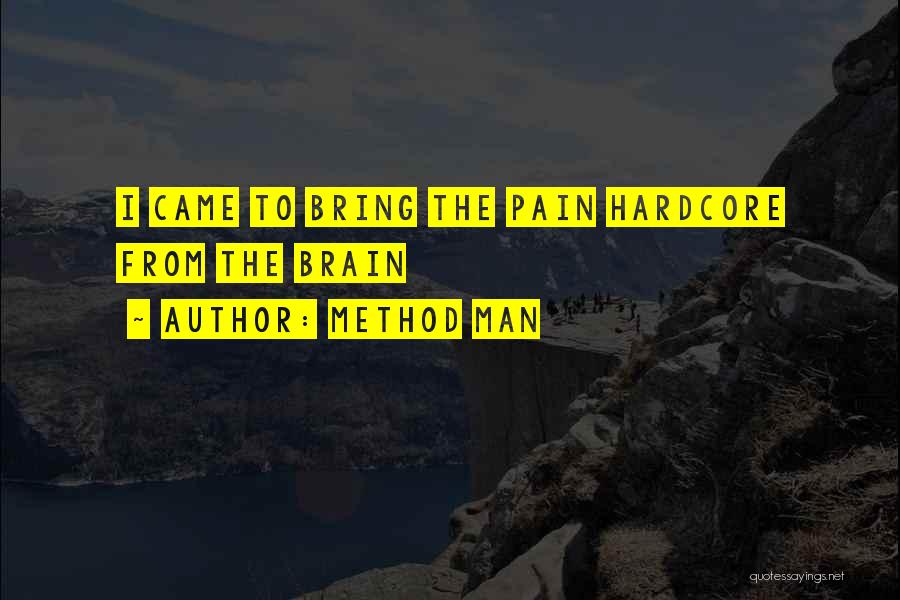 Method Man Quotes: I Came To Bring The Pain Hardcore From The Brain