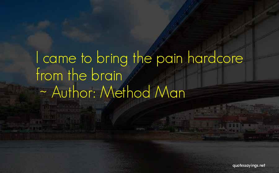 Method Man Quotes: I Came To Bring The Pain Hardcore From The Brain