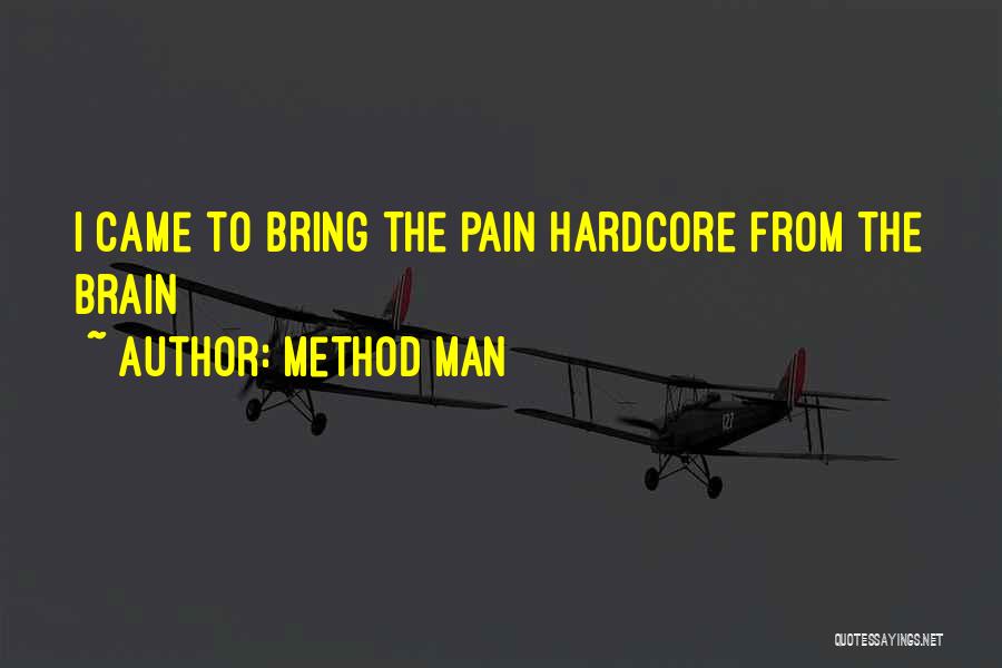 Method Man Quotes: I Came To Bring The Pain Hardcore From The Brain