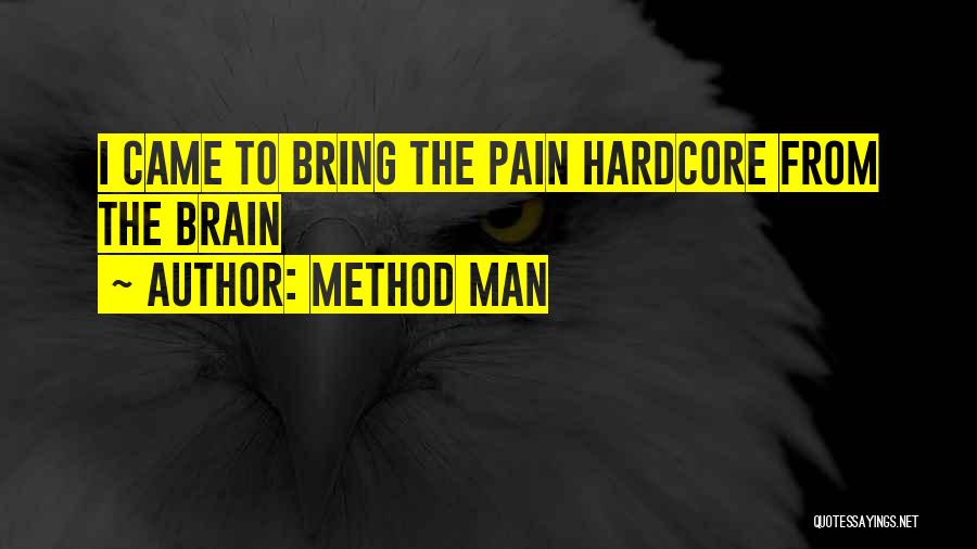 Method Man Quotes: I Came To Bring The Pain Hardcore From The Brain