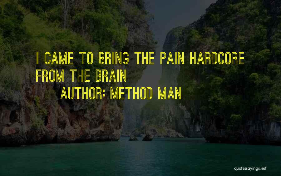 Method Man Quotes: I Came To Bring The Pain Hardcore From The Brain