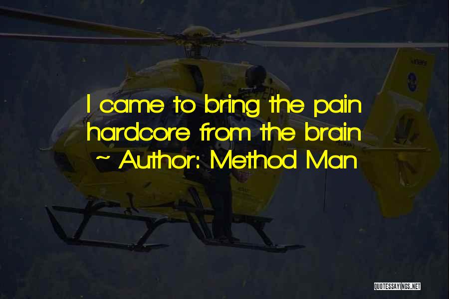 Method Man Quotes: I Came To Bring The Pain Hardcore From The Brain