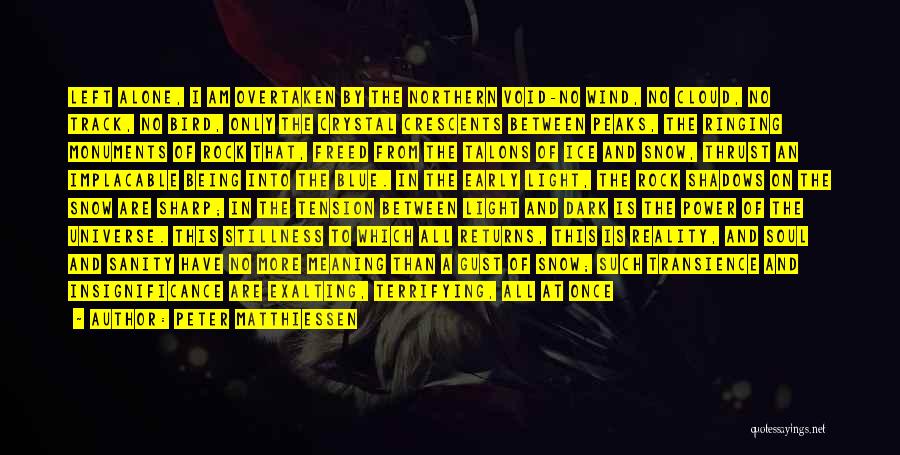 Peter Matthiessen Quotes: Left Alone, I Am Overtaken By The Northern Void-no Wind, No Cloud, No Track, No Bird, Only The Crystal Crescents