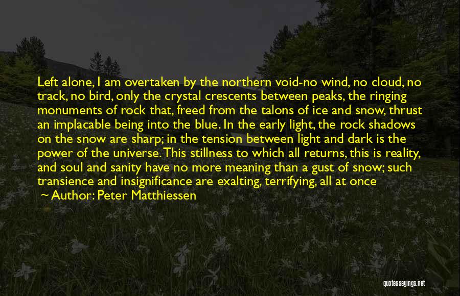 Peter Matthiessen Quotes: Left Alone, I Am Overtaken By The Northern Void-no Wind, No Cloud, No Track, No Bird, Only The Crystal Crescents