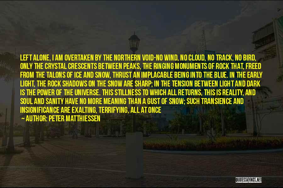 Peter Matthiessen Quotes: Left Alone, I Am Overtaken By The Northern Void-no Wind, No Cloud, No Track, No Bird, Only The Crystal Crescents