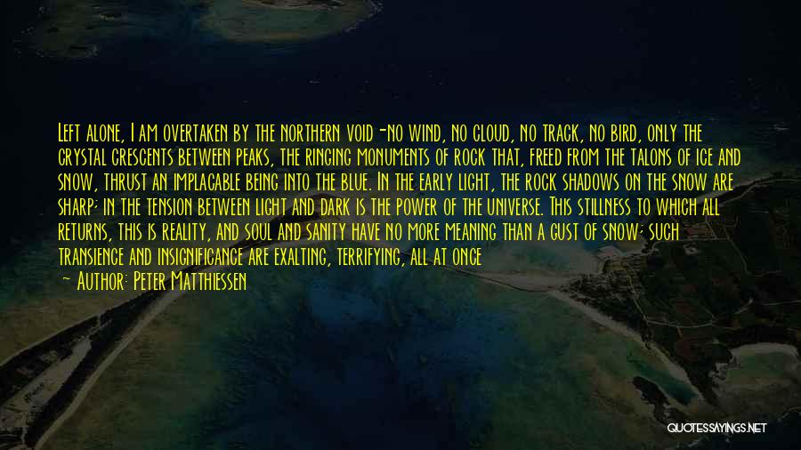 Peter Matthiessen Quotes: Left Alone, I Am Overtaken By The Northern Void-no Wind, No Cloud, No Track, No Bird, Only The Crystal Crescents