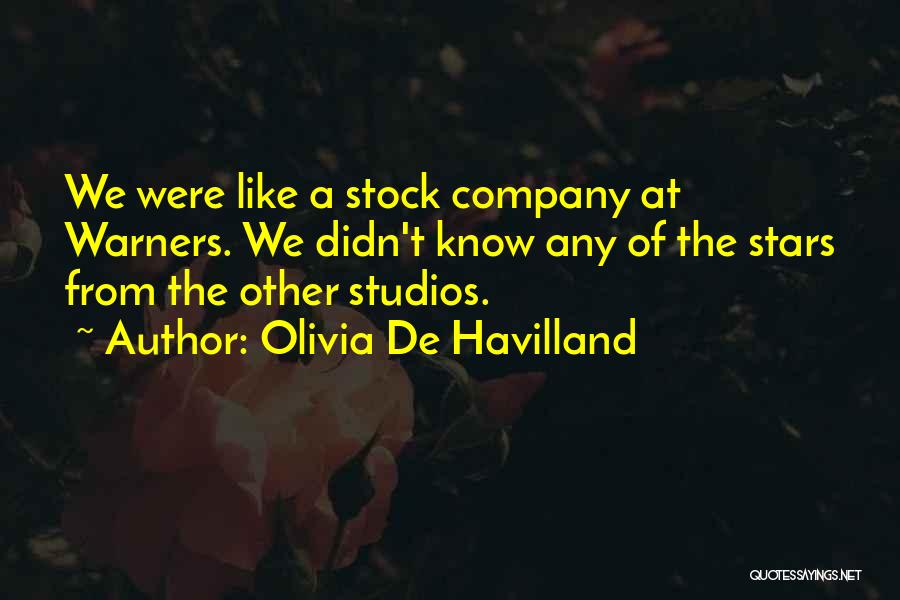 Olivia De Havilland Quotes: We Were Like A Stock Company At Warners. We Didn't Know Any Of The Stars From The Other Studios.