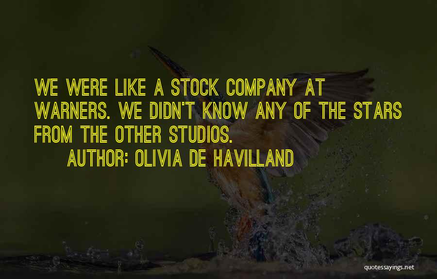 Olivia De Havilland Quotes: We Were Like A Stock Company At Warners. We Didn't Know Any Of The Stars From The Other Studios.