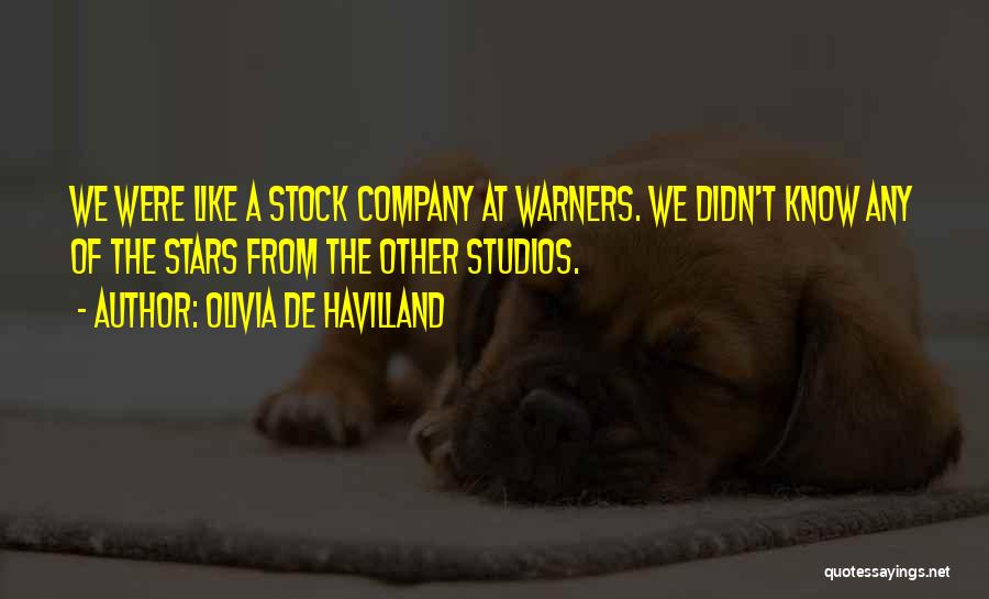 Olivia De Havilland Quotes: We Were Like A Stock Company At Warners. We Didn't Know Any Of The Stars From The Other Studios.