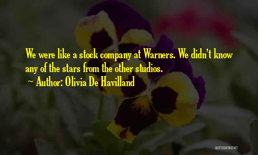 Olivia De Havilland Quotes: We Were Like A Stock Company At Warners. We Didn't Know Any Of The Stars From The Other Studios.