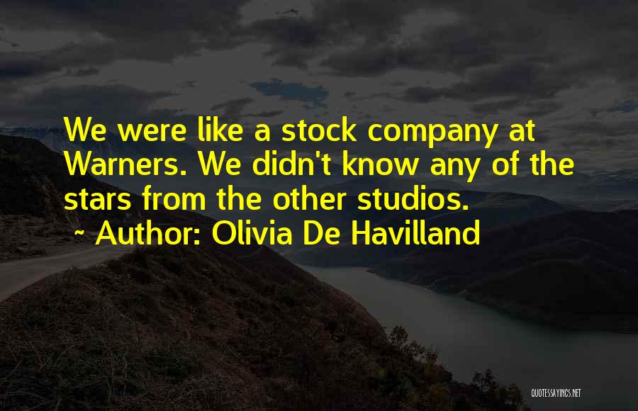 Olivia De Havilland Quotes: We Were Like A Stock Company At Warners. We Didn't Know Any Of The Stars From The Other Studios.