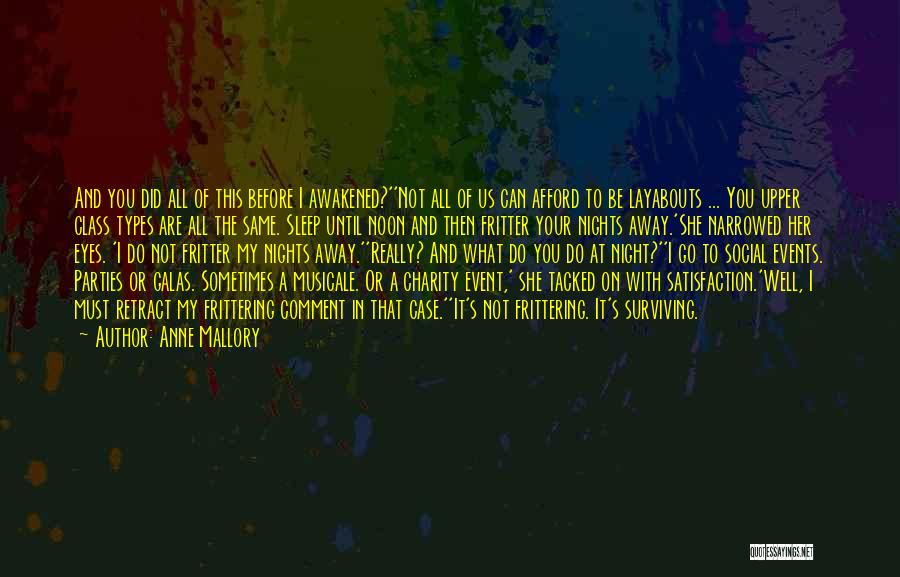 Anne Mallory Quotes: And You Did All Of This Before I Awakened?''not All Of Us Can Afford To Be Layabouts ... You Upper