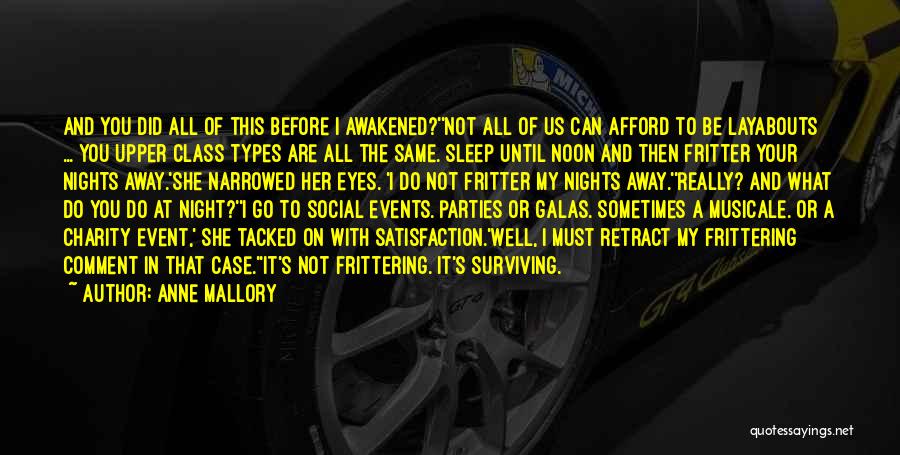 Anne Mallory Quotes: And You Did All Of This Before I Awakened?''not All Of Us Can Afford To Be Layabouts ... You Upper