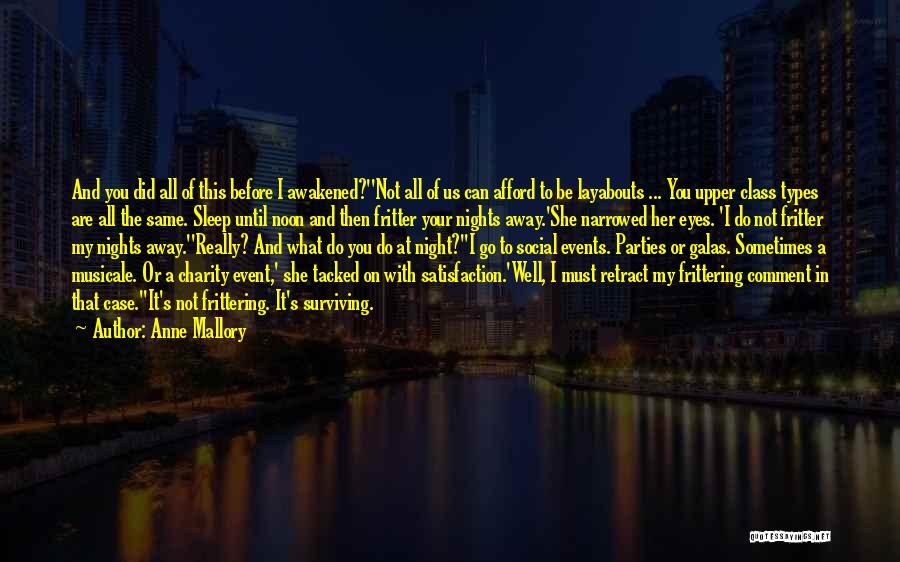 Anne Mallory Quotes: And You Did All Of This Before I Awakened?''not All Of Us Can Afford To Be Layabouts ... You Upper