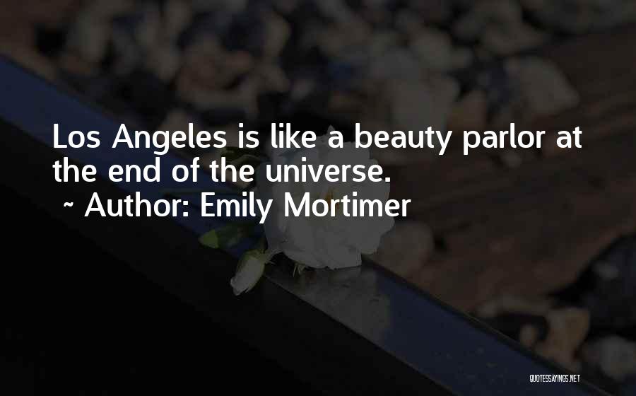Emily Mortimer Quotes: Los Angeles Is Like A Beauty Parlor At The End Of The Universe.