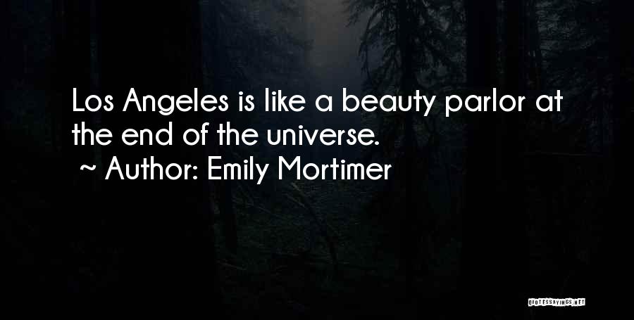 Emily Mortimer Quotes: Los Angeles Is Like A Beauty Parlor At The End Of The Universe.