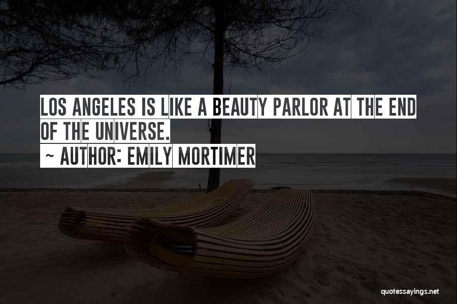 Emily Mortimer Quotes: Los Angeles Is Like A Beauty Parlor At The End Of The Universe.