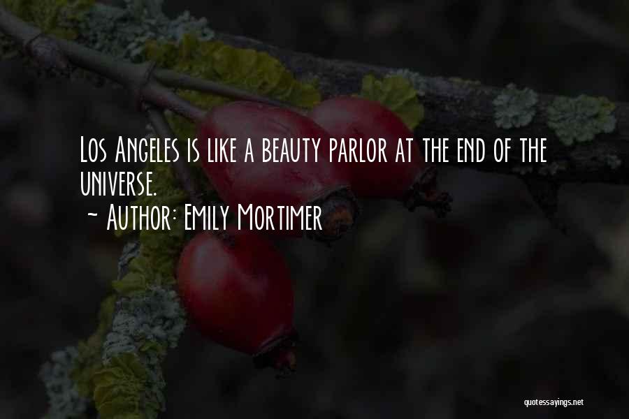 Emily Mortimer Quotes: Los Angeles Is Like A Beauty Parlor At The End Of The Universe.