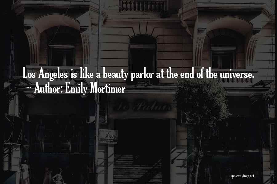 Emily Mortimer Quotes: Los Angeles Is Like A Beauty Parlor At The End Of The Universe.