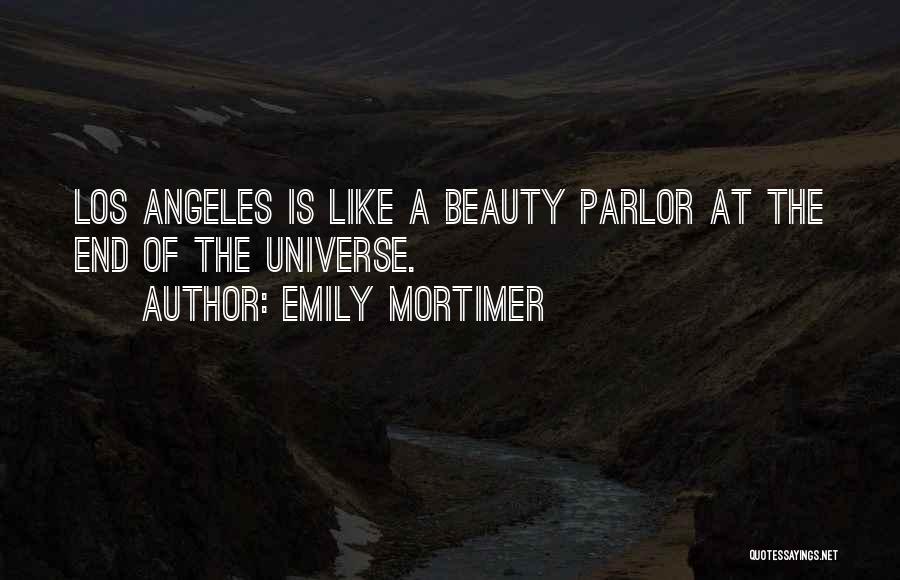 Emily Mortimer Quotes: Los Angeles Is Like A Beauty Parlor At The End Of The Universe.