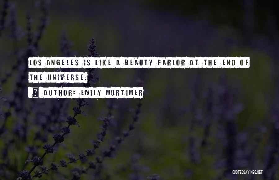 Emily Mortimer Quotes: Los Angeles Is Like A Beauty Parlor At The End Of The Universe.