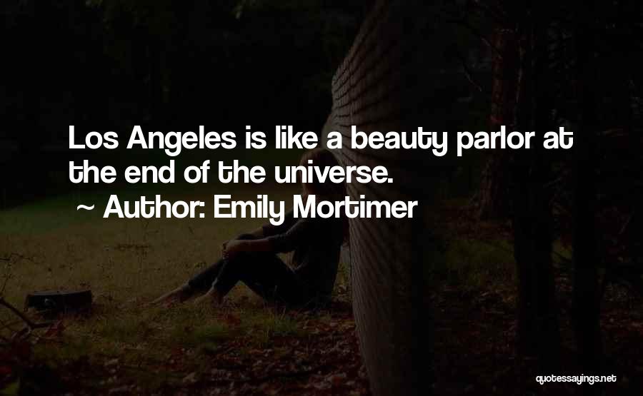 Emily Mortimer Quotes: Los Angeles Is Like A Beauty Parlor At The End Of The Universe.