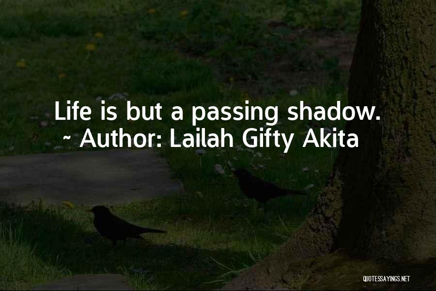 Lailah Gifty Akita Quotes: Life Is But A Passing Shadow.