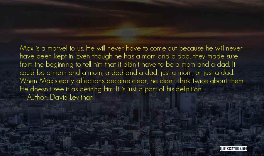 David Levithan Quotes: Max Is A Marvel To Us. He Will Never Have To Come Out Because He Will Never Have Been Kept