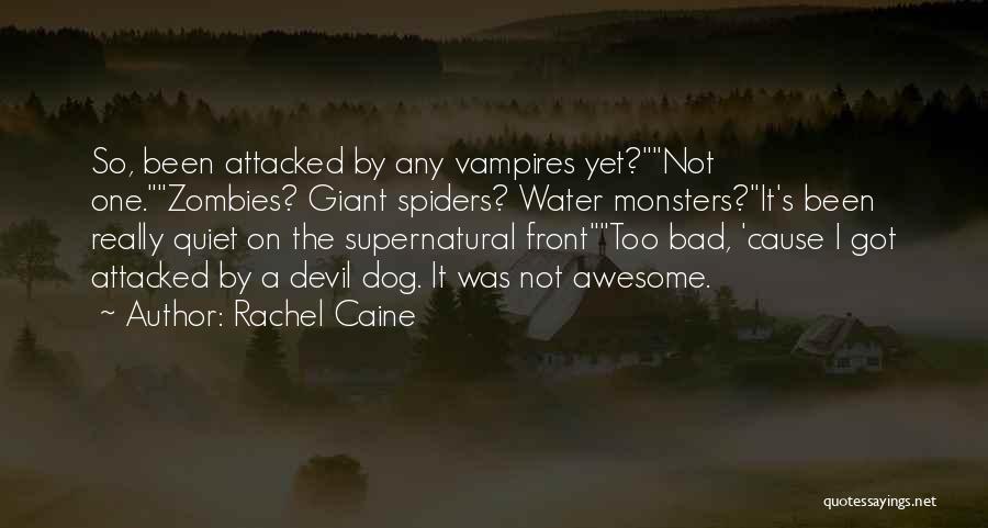 Rachel Caine Quotes: So, Been Attacked By Any Vampires Yet?not One.zombies? Giant Spiders? Water Monsters?it's Been Really Quiet On The Supernatural Fronttoo Bad,