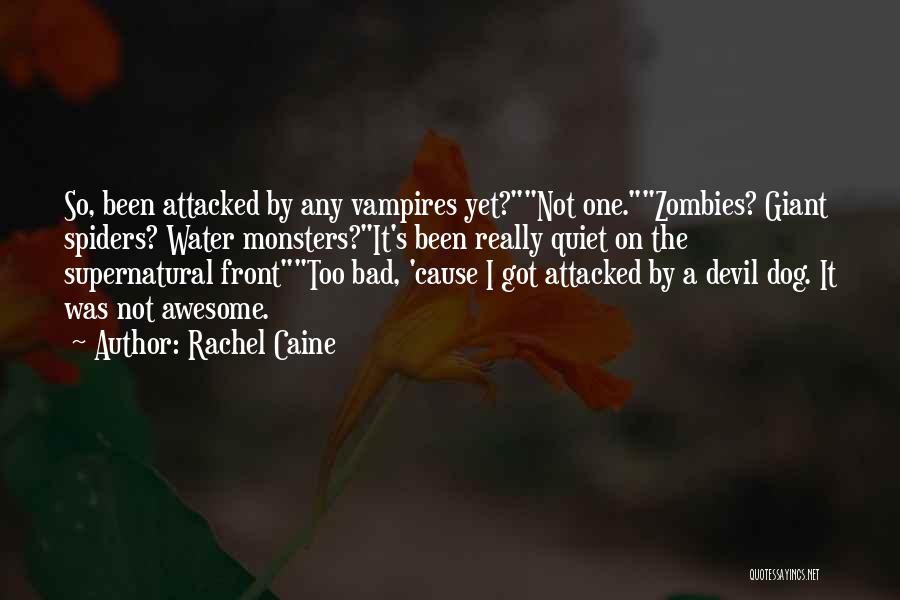 Rachel Caine Quotes: So, Been Attacked By Any Vampires Yet?not One.zombies? Giant Spiders? Water Monsters?it's Been Really Quiet On The Supernatural Fronttoo Bad,