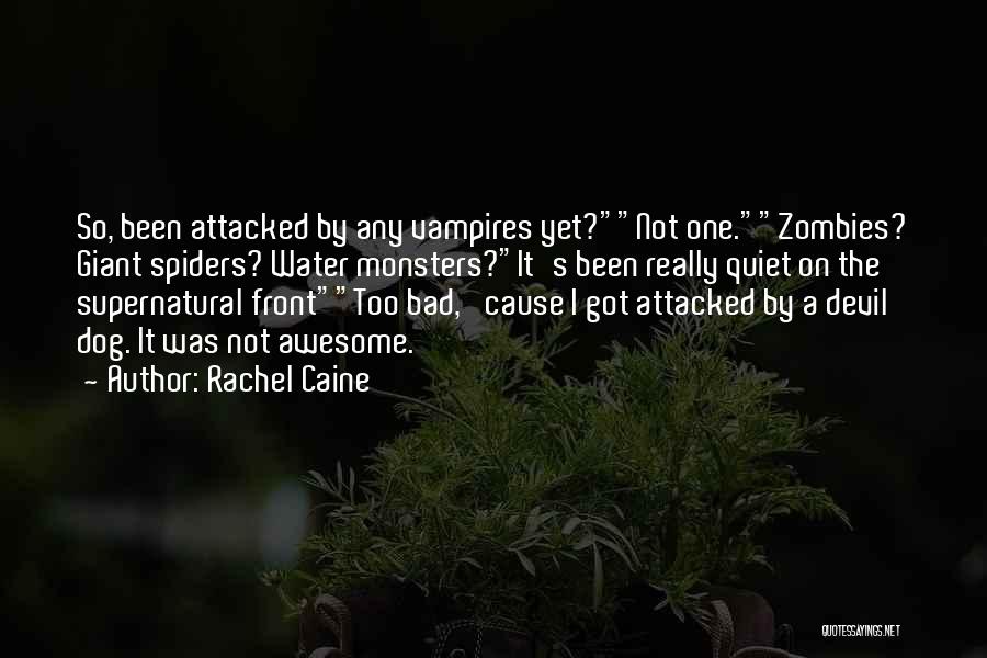 Rachel Caine Quotes: So, Been Attacked By Any Vampires Yet?not One.zombies? Giant Spiders? Water Monsters?it's Been Really Quiet On The Supernatural Fronttoo Bad,
