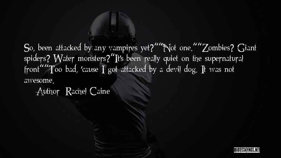 Rachel Caine Quotes: So, Been Attacked By Any Vampires Yet?not One.zombies? Giant Spiders? Water Monsters?it's Been Really Quiet On The Supernatural Fronttoo Bad,