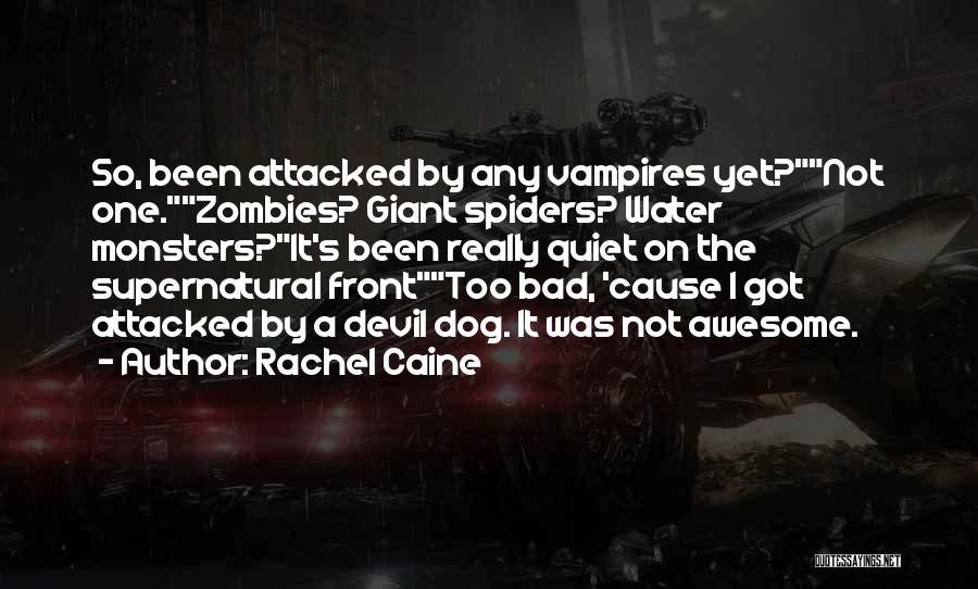 Rachel Caine Quotes: So, Been Attacked By Any Vampires Yet?not One.zombies? Giant Spiders? Water Monsters?it's Been Really Quiet On The Supernatural Fronttoo Bad,