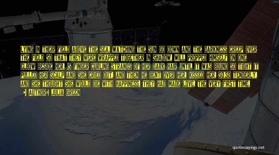 Julia Green Quotes: Lying In Their Field Above The Sea, Watching The Sun Go Down And The Darkness Creep Over The Field So