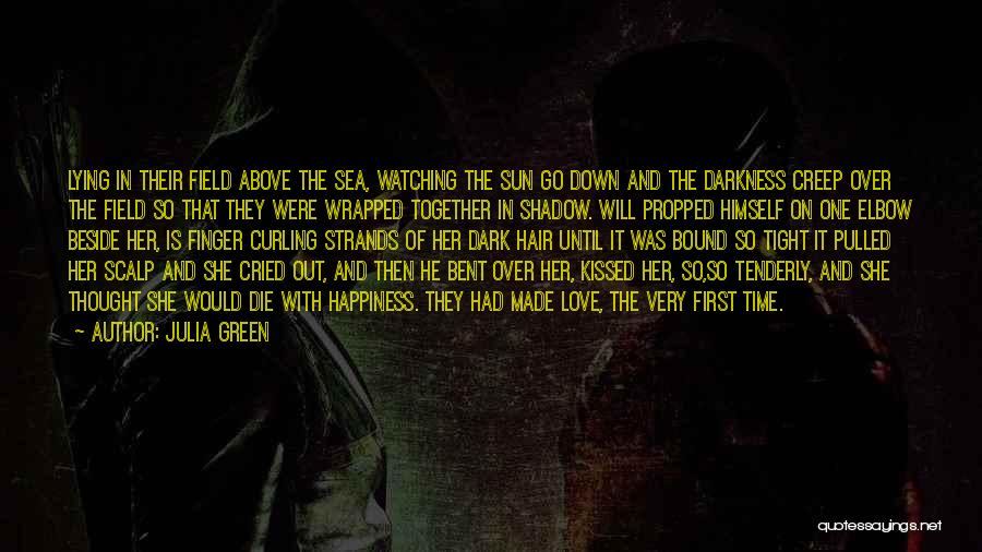 Julia Green Quotes: Lying In Their Field Above The Sea, Watching The Sun Go Down And The Darkness Creep Over The Field So