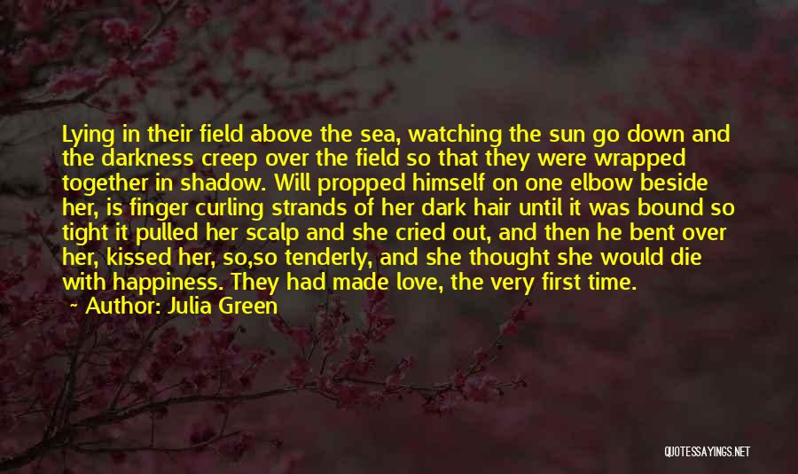 Julia Green Quotes: Lying In Their Field Above The Sea, Watching The Sun Go Down And The Darkness Creep Over The Field So