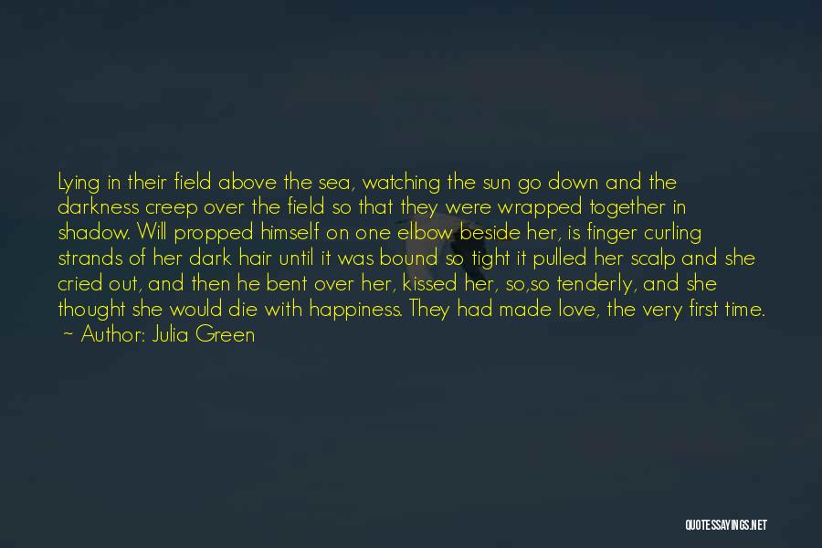Julia Green Quotes: Lying In Their Field Above The Sea, Watching The Sun Go Down And The Darkness Creep Over The Field So