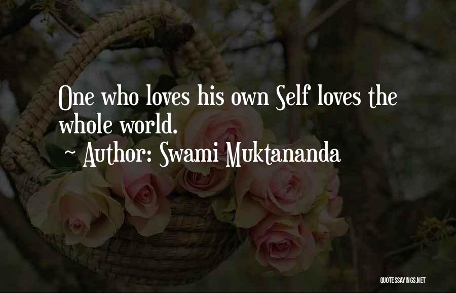 Swami Muktananda Quotes: One Who Loves His Own Self Loves The Whole World.