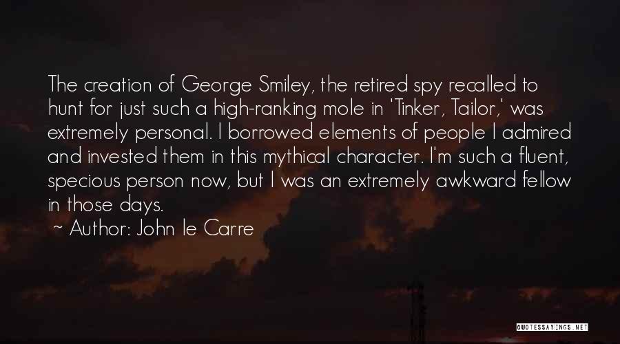 John Le Carre Quotes: The Creation Of George Smiley, The Retired Spy Recalled To Hunt For Just Such A High-ranking Mole In 'tinker, Tailor,'